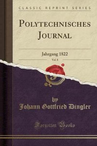 Polytechnisches Journal, Vol. 8: Jahrgang 1822 (Classic Reprint) - Dingler Johann, Gottfried