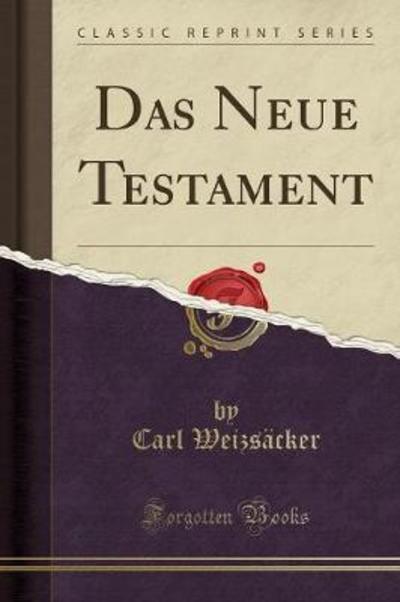 Das Neue Testament (Classic Reprint) - Weizsäcker, Carl