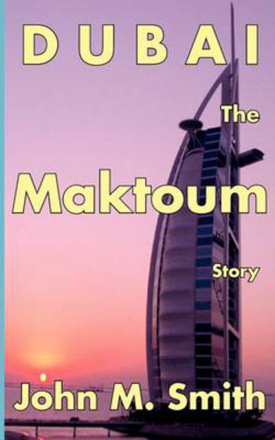 Dubai The Maktoum Story - Smith John, M.