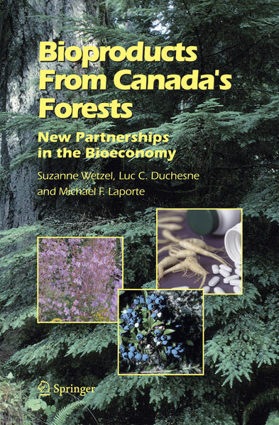 Bioproducts From Canada`s Forests New Partnerships in the Bioeconomy - Wetzel, Suzanne, Luc C. Duchesne  und Michael F. Laporte