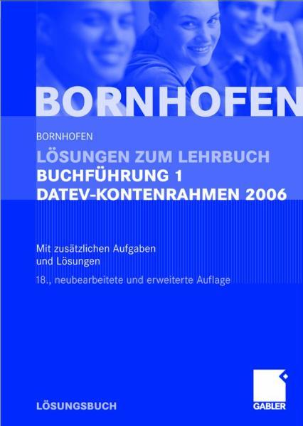 Lösungen zum Lehrbuch Buchführung 1 DATEV-Kontenrahmen 2006 Mit zusätzlichen Aufgaben und Lösungen - Bornhofen, Manfred, Markus Bütehorn  und Sebastian Gocksch
