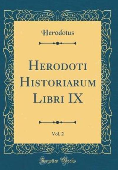 Herodoti Historiarum Libri IX, Vol. 2 (Classic Reprint) - Herodotus, Herodotus
