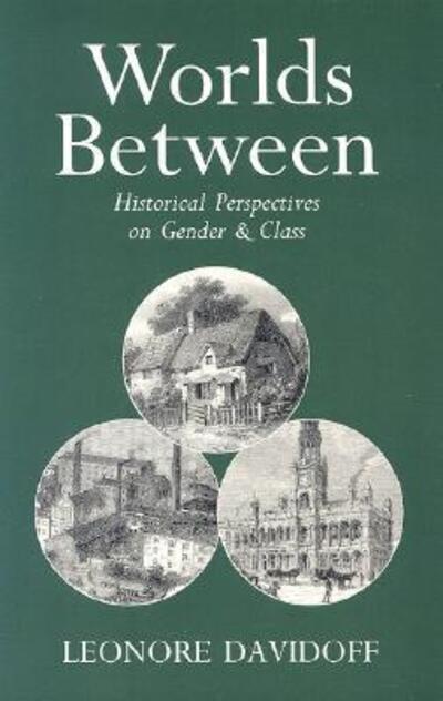 Worlds Between: Historical Perspectives on Gender and Class - Davidoff, Leonore