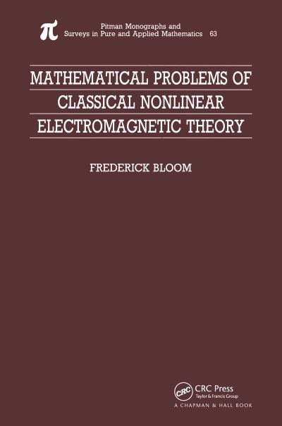 Mathematical Problems of Classical Nonlinear Electromagnetic Theory (CHAPMAN AND HALL /CRC MONOGRAPHS AND SURVEYS IN PURE AND APPLIED MATHEMATICS, Band 63) - Bloom,  Frederick