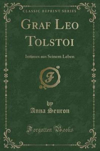 Graf Leo Tolstoi: Intimes aus Seinem Leben (Classic Reprint) - Seuron, Anna