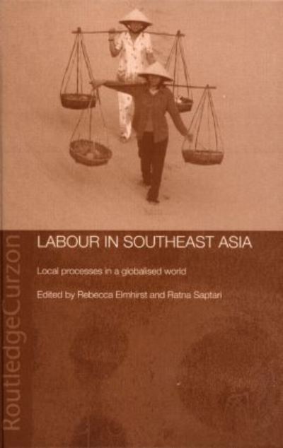 Labour in Southeast Asia: Local Processes in a Globalised World (Changing Labour Relations in Asia) - Elmhirst, Rebecca und Ratna Saptari