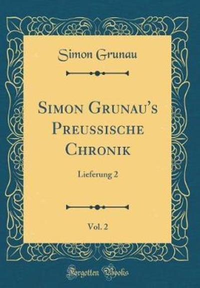 Simon Grunau`s Preussische Chronik, Vol. 2: Lieferung 2 (Classic Reprint) - Grunau, Simon