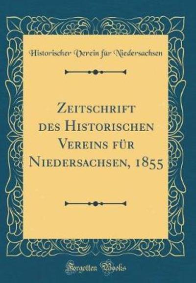 Zeitschrift des Historischen Vereins für Niedersachsen, 1855 (Classic Reprint) - Niedersachsen Historischer Verein, Für
