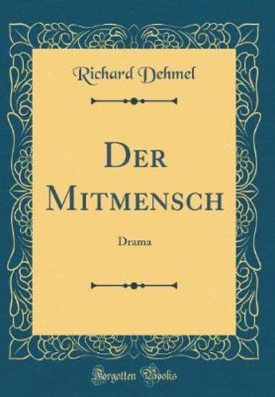 Der Mitmensch: Drama (Classic Reprint) - Dehmel, Richard