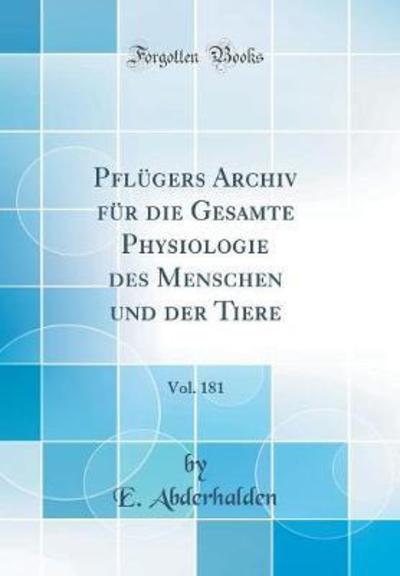 Pflügers Archiv für die Gesamte Physiologie des Menschen und der Tiere, Vol. 181 (Classic Reprint) - Abderhalden, E.