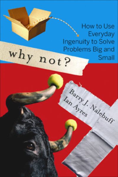 Why Not?: How to Use Everyday Ingenuity to Solve Problems Big And Small - Nalebuff, Barry und Ian Ayres