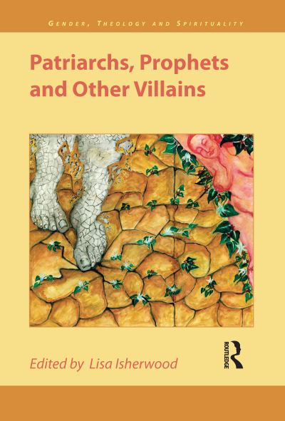 Patriarchs, Prophets and Other Villains (Gender, Theology, And Spirituality, Band 3) - Isherwood, Lisa