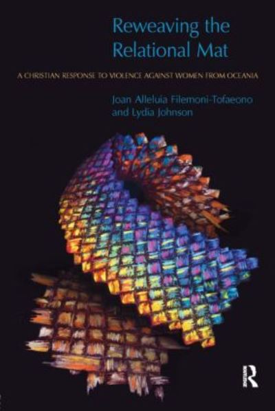 Reweaving the Relational Mat: A Christian Response to Violence Against Women from Oceania (Religion And Violence) - Filemoni-Tofaeono, Joan und Lydia Johnson