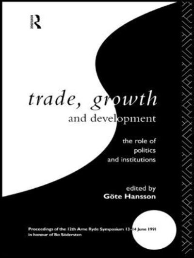 Trade, Growth and Development: The Role of Politics and Institutions - Hansson, Gote, Denmark) Arne Ryde Symposium 1991 (Helsingr  und Bo Sodersten