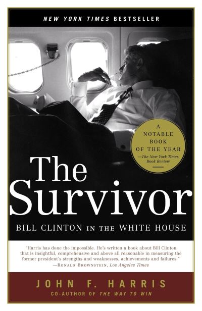 The Survivor: Bill Clinton in the White House - Harris John, F.
