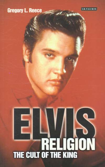 Elvis Religion: Exploring the Cult of The King - Reece Gregory, L.