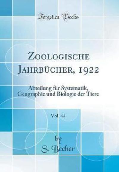 Zoologische Jahrbücher, 1922, Vol. 44: Abteilung für Systematik, Geographie und Biologie der Tiere (Classic Reprint) - Becher, S.