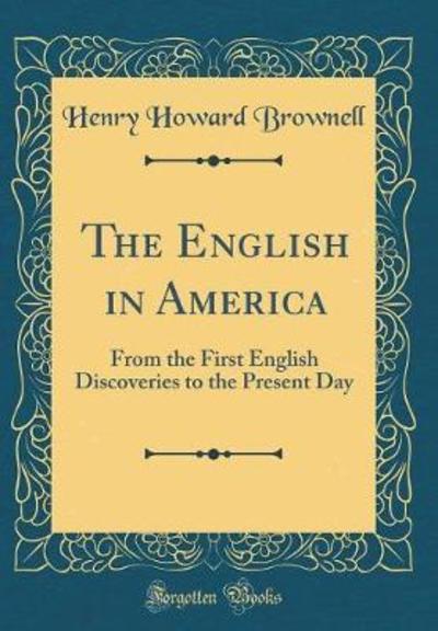 The English in America: From the First English Discoveries to the Present Day (Classic Reprint) - Brownell Henry, Howard