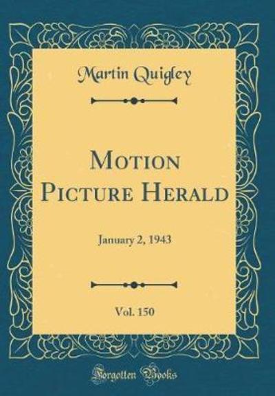 Motion Picture Herald, Vol. 150: January 2, 1943 (Classic Reprint) - Quigley, Martin
