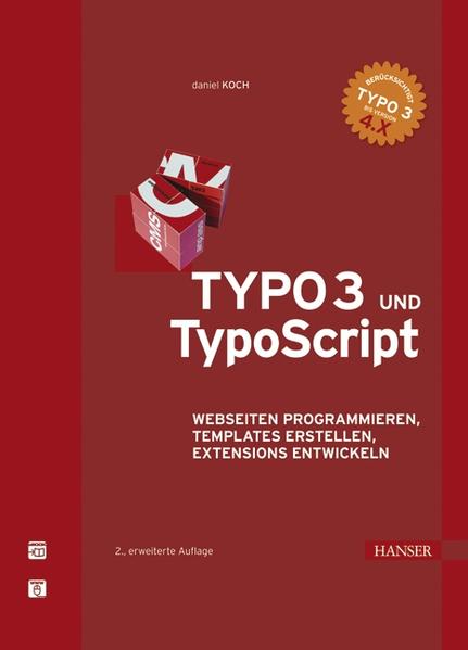 TYPO3 und TypoScript Webseiten programmieren, Templates erstellen, Extensions entwickeln - Koch, Daniel