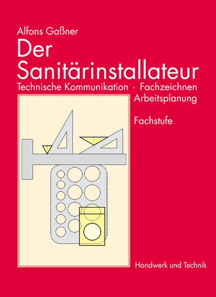 Der Sanitärinstallateur Technische Kommunikation, Fachzeichnen, Arbeitsplanung - Gaßner, Alfons