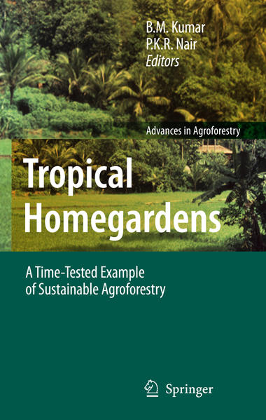 Tropical Homegardens A Time-Tested Example of Sustainable Agroforestry 2006 - Kumar, B.M. und P.K.R. Nair