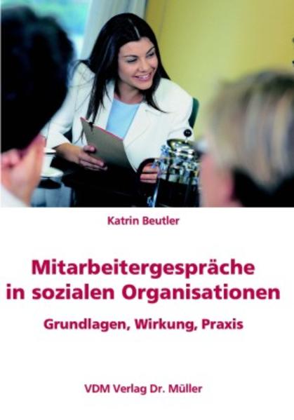 Mitarbeitergespräche in sozialen Organisationen Grundlagen, Wirkung, Praxis - Beutler, Katrin