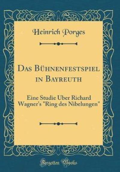 Das Bühnenfestspiel in Bayreuth: Eine Studie Über Richard Wagner`s 