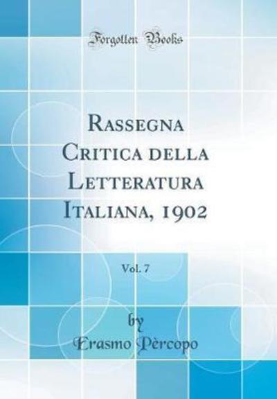 Rassegna Critica della Letteratura Italiana, 1902, Vol. 7 (Classic Reprint) - Pèrcopo, Erasmo
