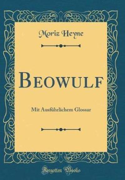 Beowulf: Mit Ausführlichem Glossar (Classic Reprint) - Heyne,  Moriz
