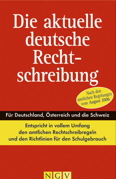 Die aktuelle deutsche Rechtschreibung Nach den amtlichen Regelungen vom August 2006