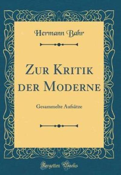 Zur Kritik der Moderne: Gesammelte Aufsätze (Classic Reprint) - Bahr, Hermann