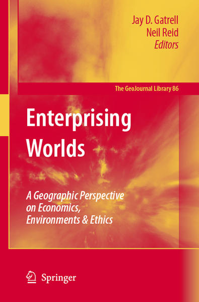Enterprising Worlds A Geographic Perspective on Economics, Environments & Ethics 2006 - Gatrell, Jay D. und Neil Reid