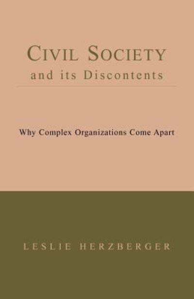 Civil Society And Its Discontents: Why Complex Organizations Come Apart Book I--III - Herzberger, Leslie
