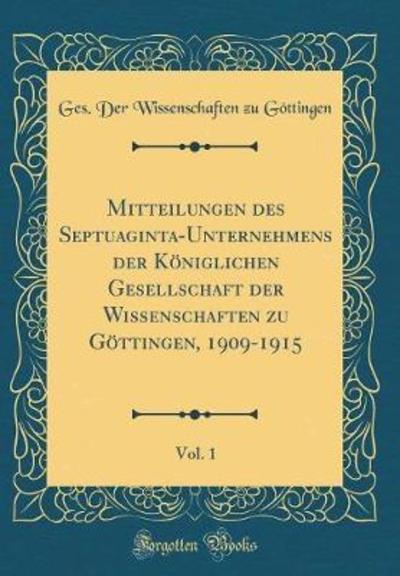 Mitteilungen des Septuaginta-Unternehmens der Königlichen Gesellschaft der Wissenschaften zu Göttingen, 1909-1915, Vol. 1 (Classic Reprint) - Göttingen Ges. der Wissenschaften, zu