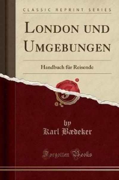 London und Umgebungen: Handbuch für Reisende (Classic Reprint) - Bædeker, Karl