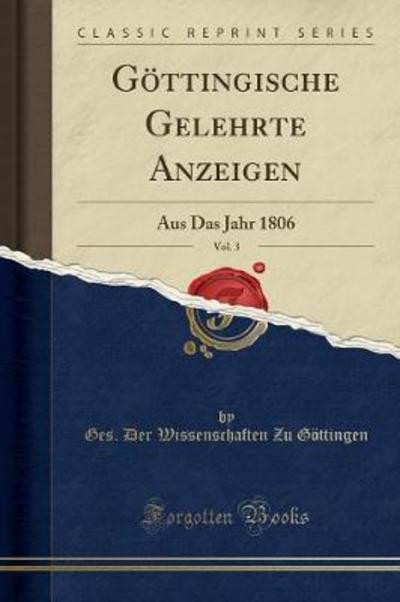 Göttingische Gelehrte Anzeigen, Vol. 3: Aus Das Jahr 1806 (Classic Reprint) - Göttingen Ges. der Wissenschaften, Zu