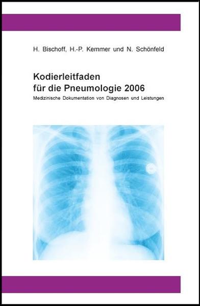 Kodierleitfaden für die Pneumologie 2006 Medizinische Dokumentation von Diagnosen und Leistungen 3., Aufl. - Bischoff, Helge, Hans P Kemmer  und Nicolas Schönfeld