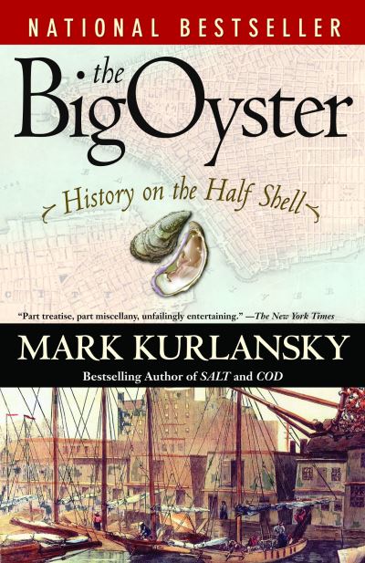 The Big Oyster: History on the Half Shell - Kurlansky, Mark