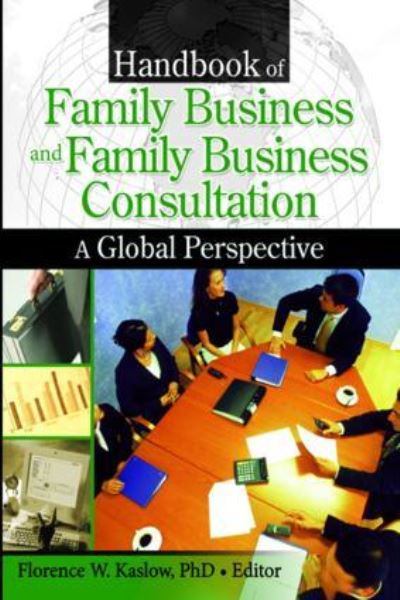Handbook of Family Business and Family Business Consultation: A Global Perspective - Kaslow, Florence