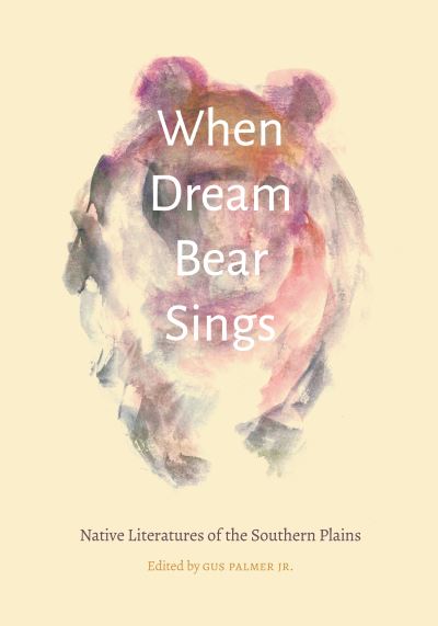 When Dream Bear Sings: Native Literatures of the Southern Plains (Native Literatures of the Americas and Indigenous World Literatures) - Palmer Gus, Jr. und R. Velie Alan