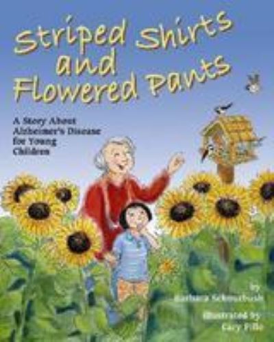 Striped Shirts and Flowered Pants: A Story about Alzheimer`s Disease for Young Children - Schnurbush,  Barbara und  Cary Pillo