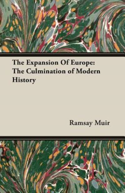 The Expansion of Europe: The Culmination of Modern History - Muir, Ramsay