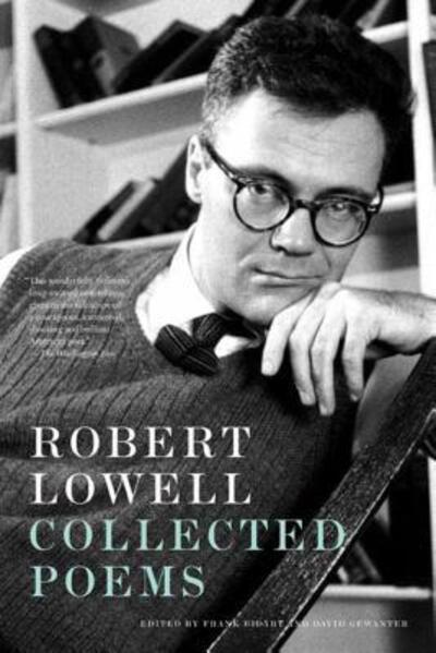 Robert Lowell Collected Poems - Bidart, Frank, Robert Lowell  und Frank Bidart