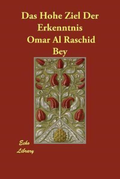 Das Hohe Ziel Der Erkenntnis - Al Raschid Bey, Omar