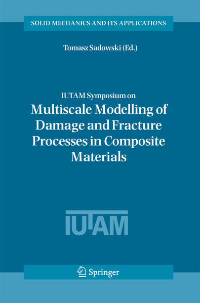 IUTAM Symposium on Multiscale Modelling of Damage and Fracture Processes in Composite Materials Proceedings of the IUTAM Symposium held in Kazimierz Dolny, Poland, 23-27 May 2005 2006 - Sadowski, Tomasz