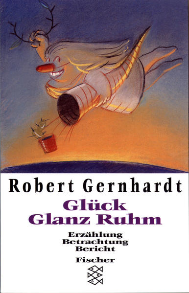 Glück Glanz Ruhm Erzählung Betrachtung Bericht - Gernhardt, Robert