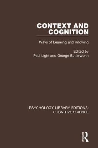 Context and Cognition: Ways of Learning and Knowing (Psychology Library Editions: Cognitive Science, Band 19) - Light, Paul und George Butterworth