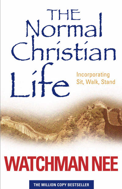 The Normal Christian Life: Incorporating `Sit Walk Stand` - Nee, Watchman