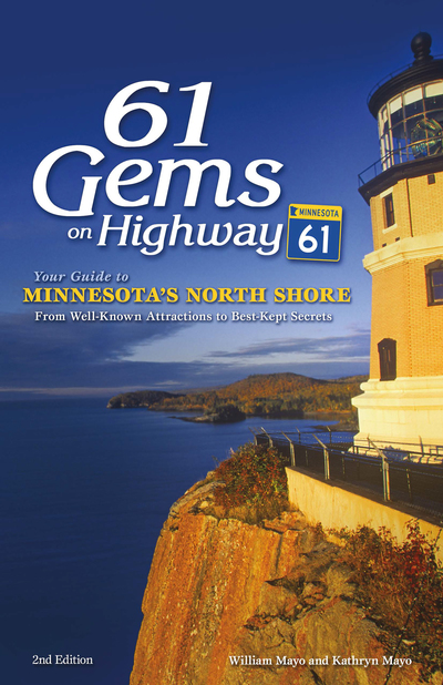 61 Gems on Highway 61: Your Guide to Minnesota’s North Shore, from Well-Known Attractions to Best-Kept Sec - Mayo, William und Kathryn Mayo